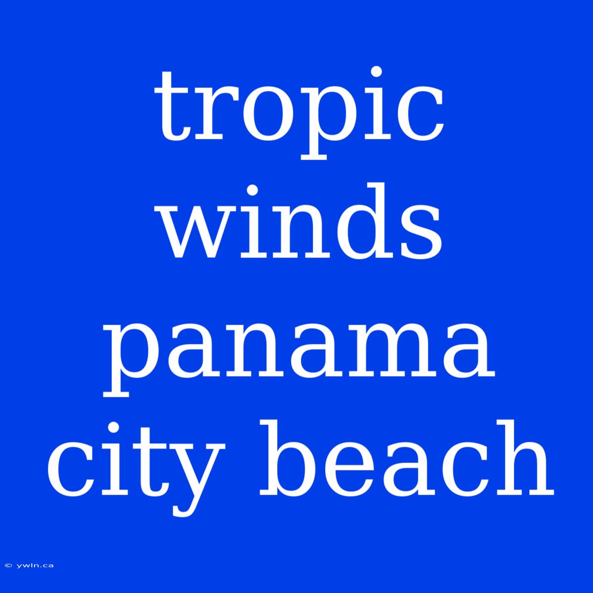 Tropic Winds Panama City Beach