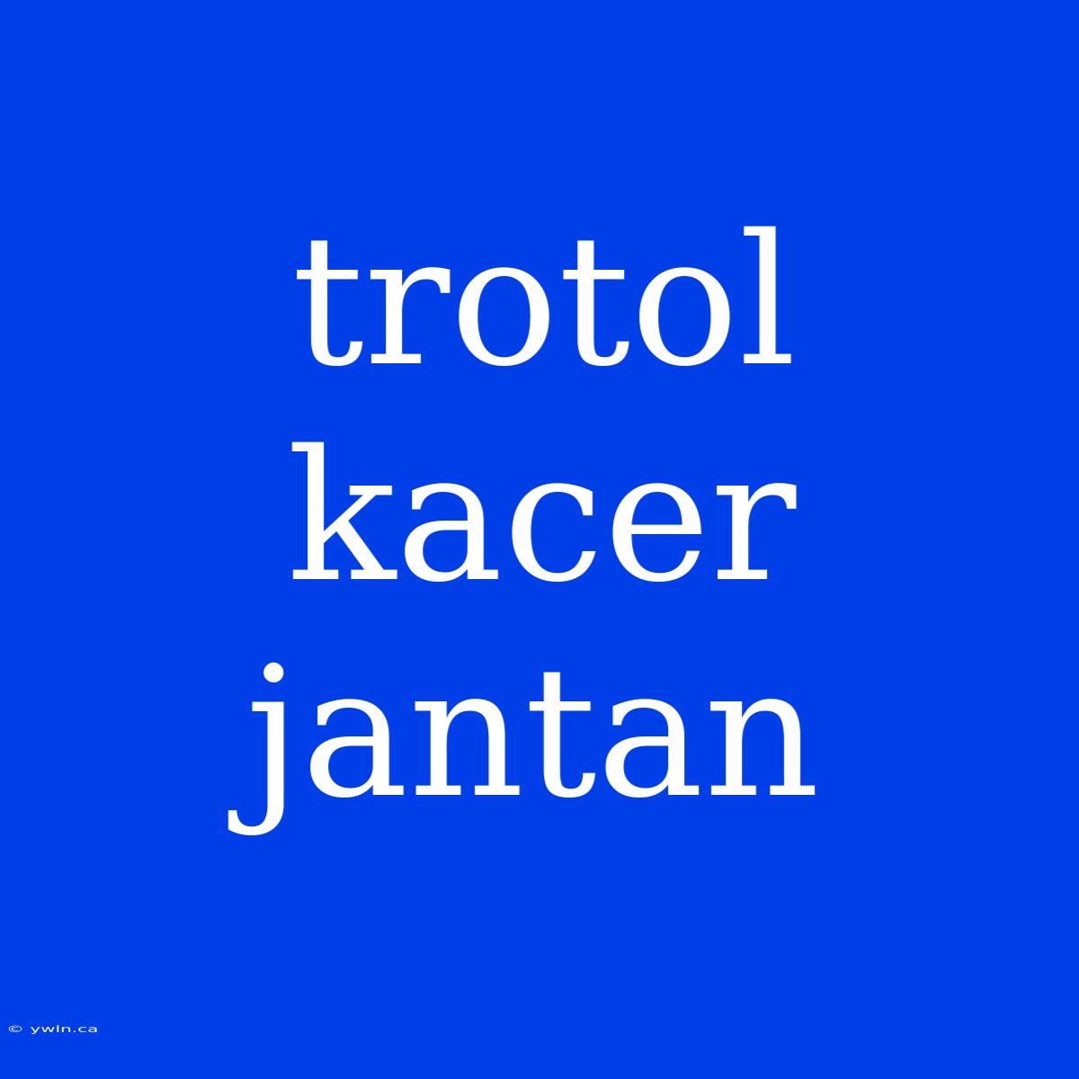 Trotol Kacer Jantan