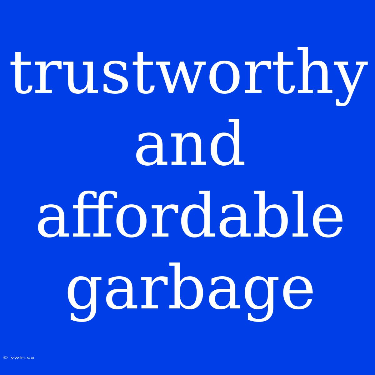 Trustworthy And Affordable Garbage