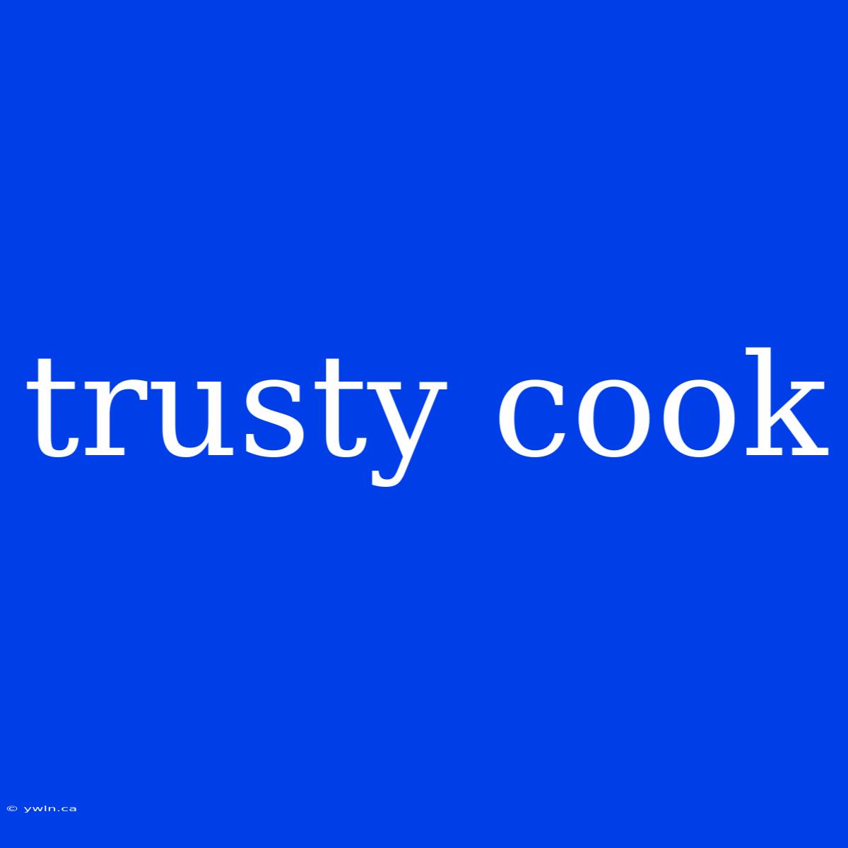 Trusty Cook