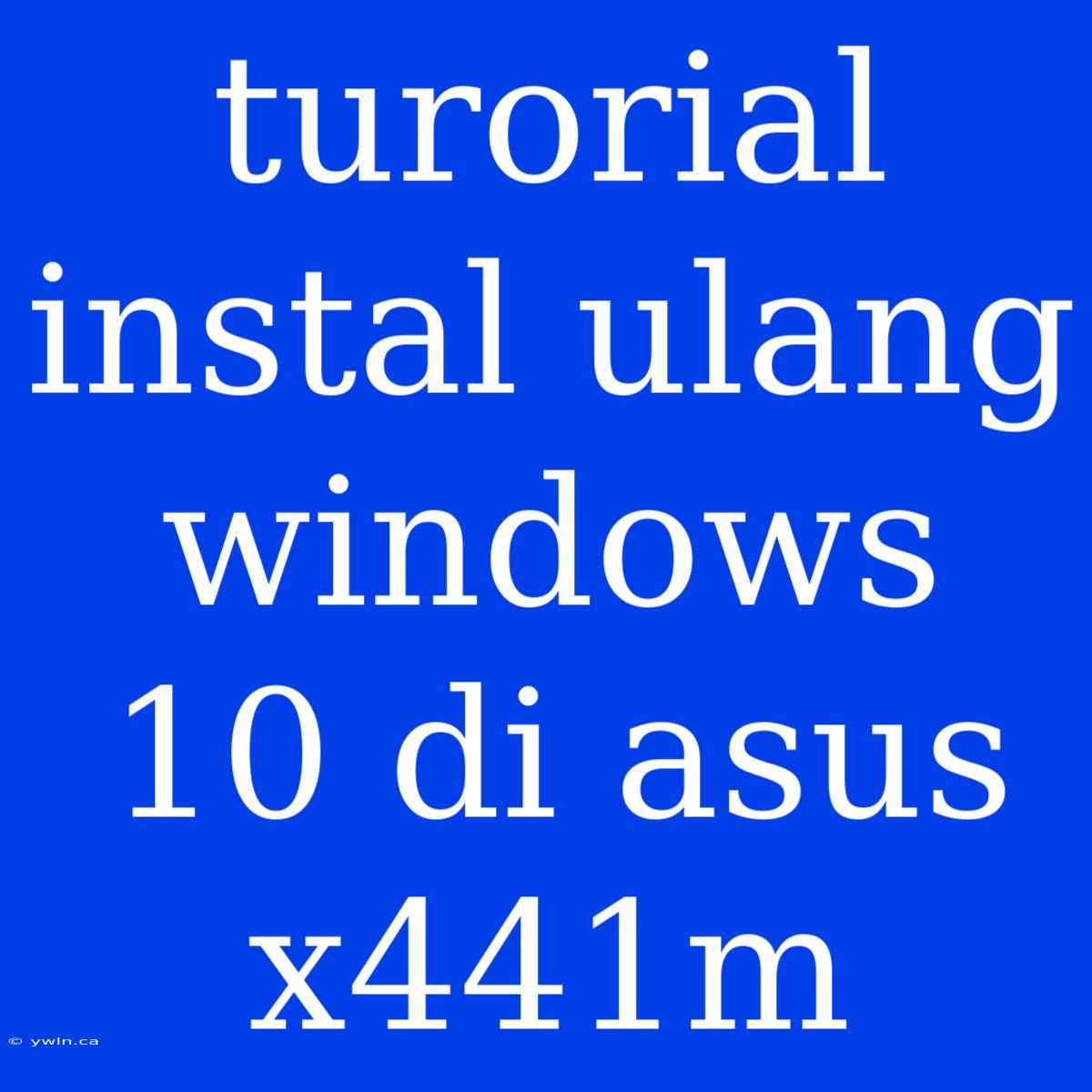 Turorial Instal Ulang Windows 10 Di Asus X441m