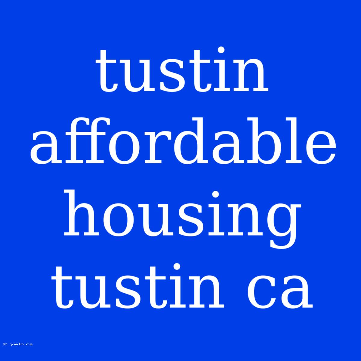 Tustin Affordable Housing Tustin Ca