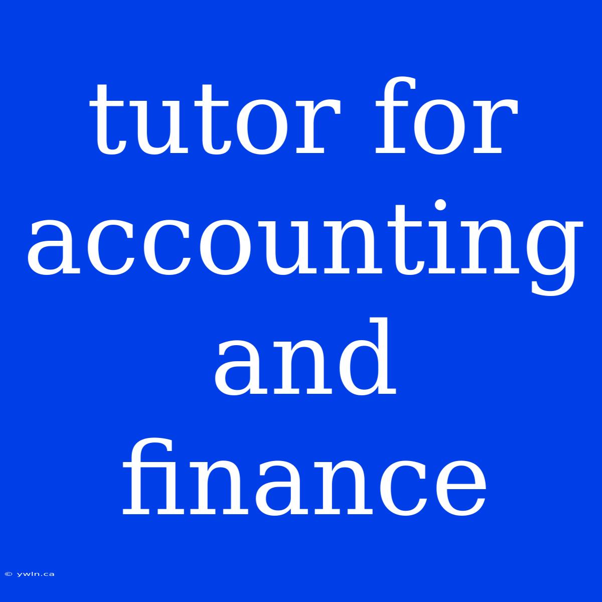 Tutor For Accounting And Finance