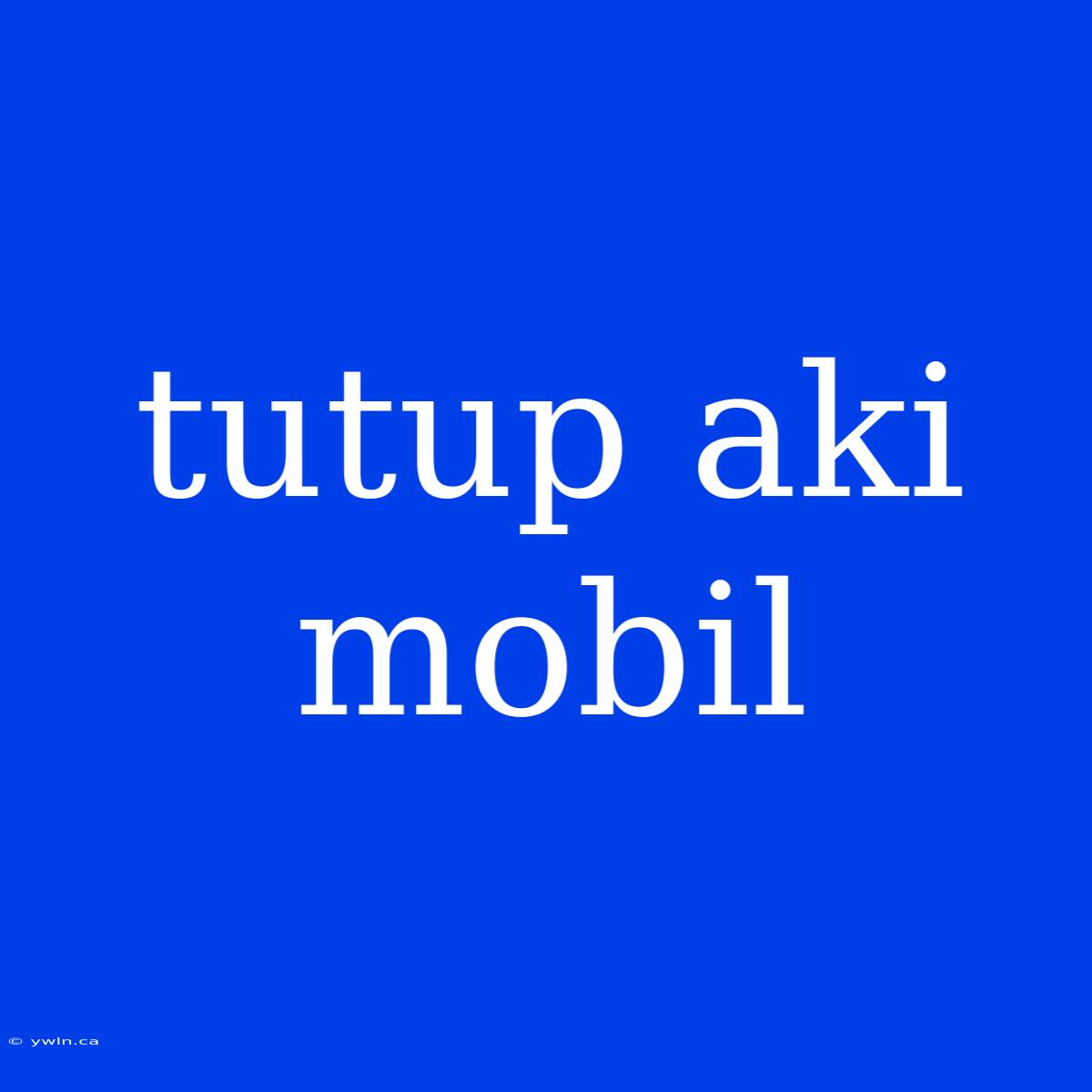 Tutup Aki Mobil