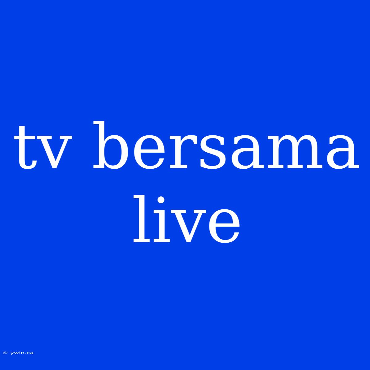 Tv Bersama Live