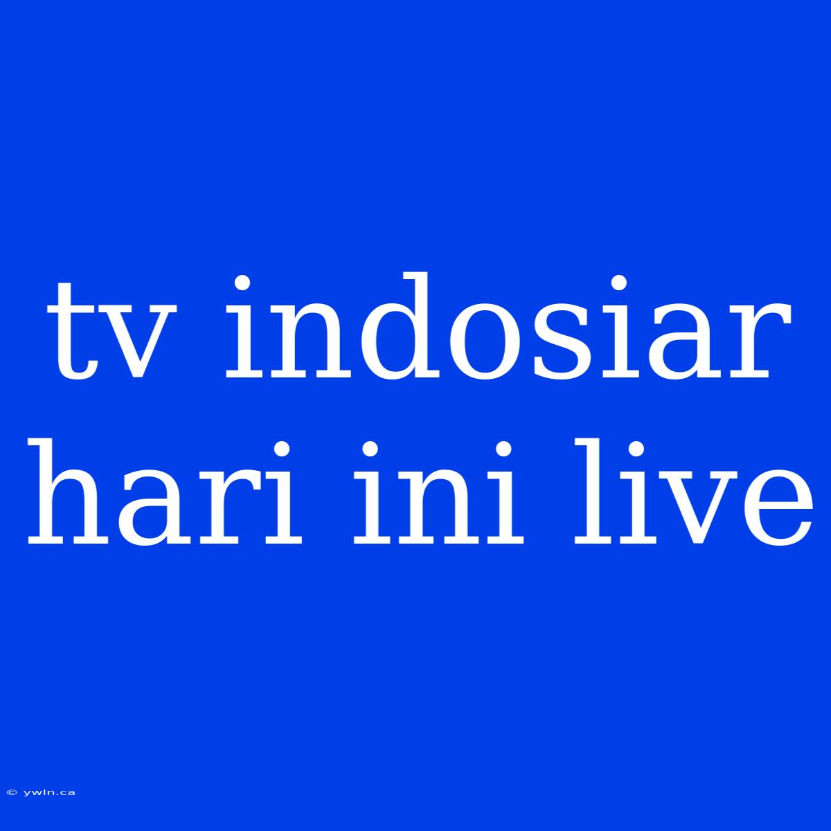 Tv Indosiar Hari Ini Live