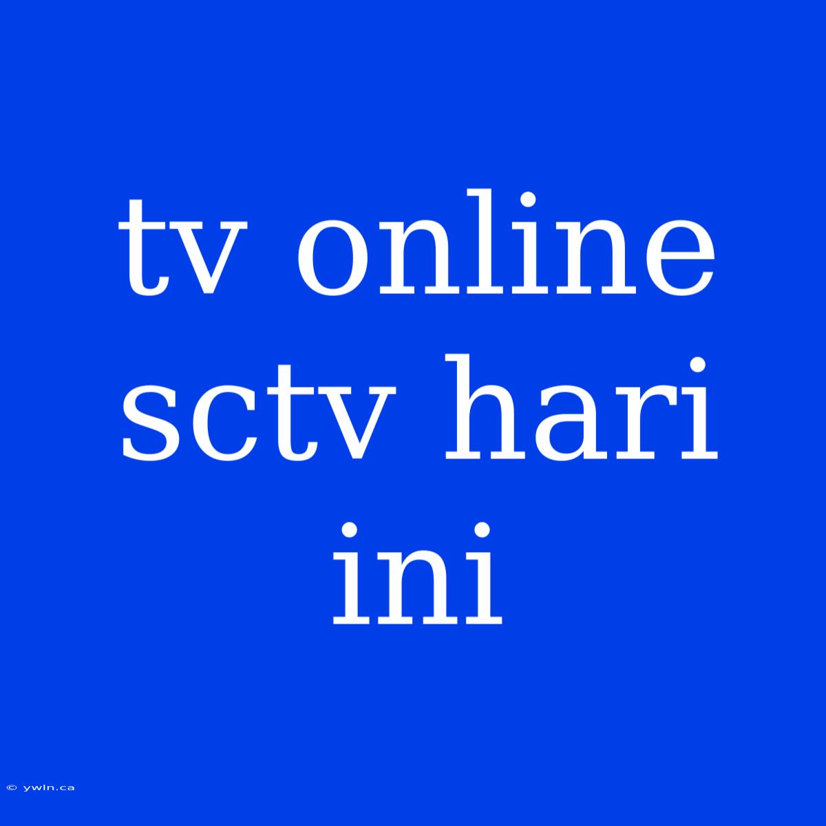 Tv Online Sctv Hari Ini