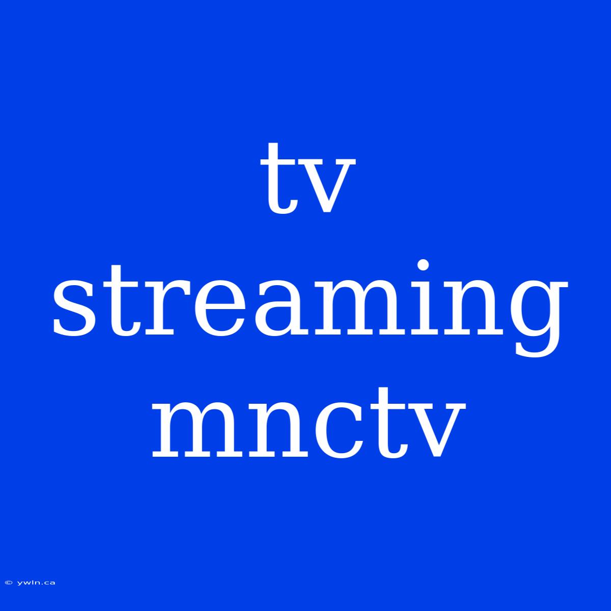 Tv Streaming Mnctv