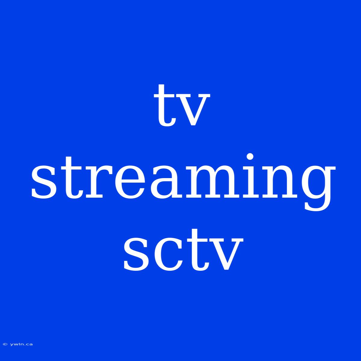 Tv Streaming Sctv