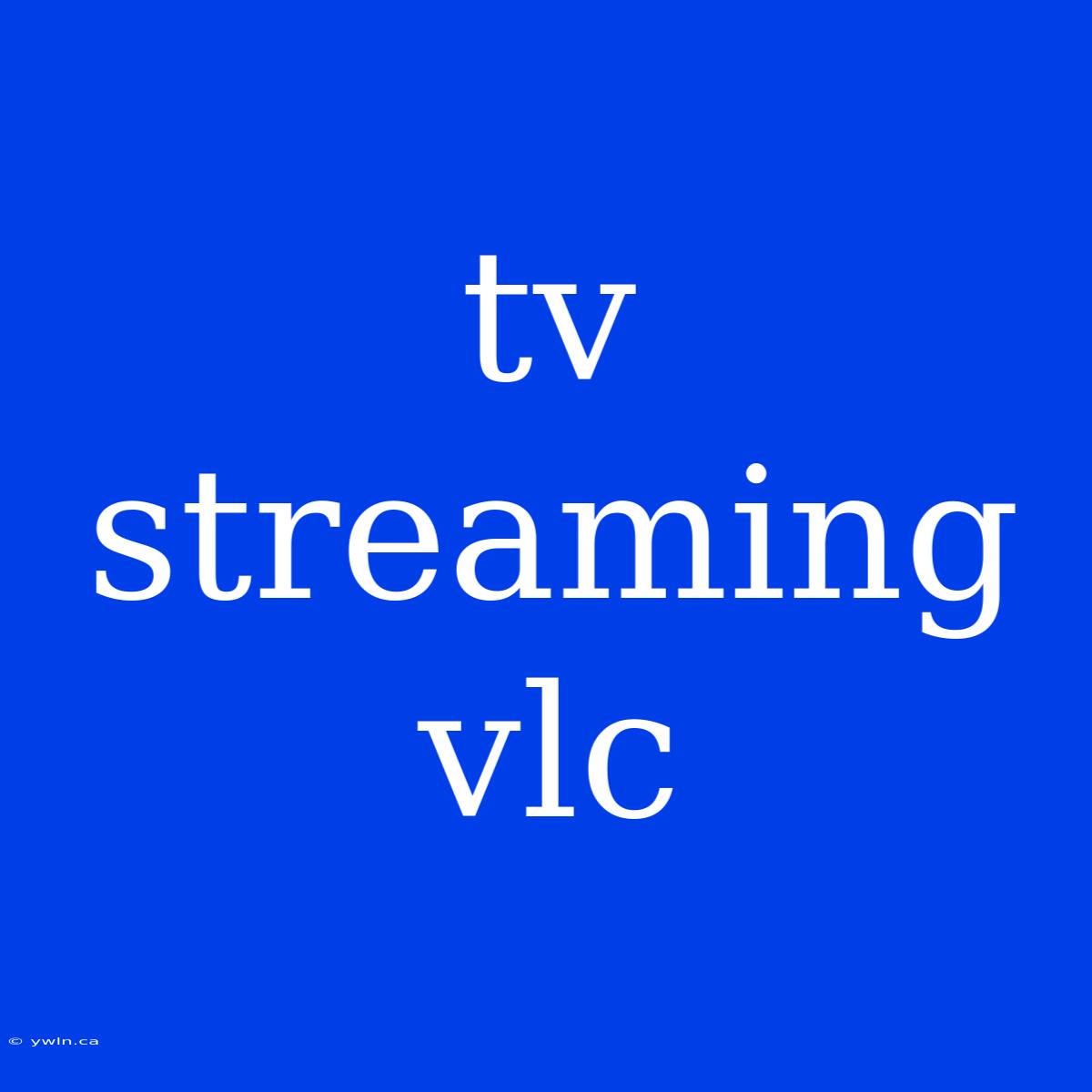 Tv Streaming Vlc