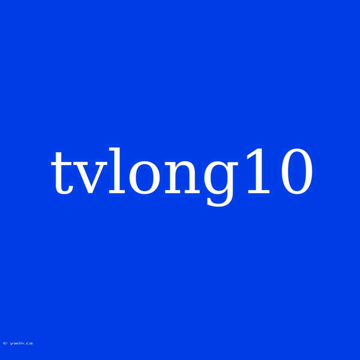 Tvlong10