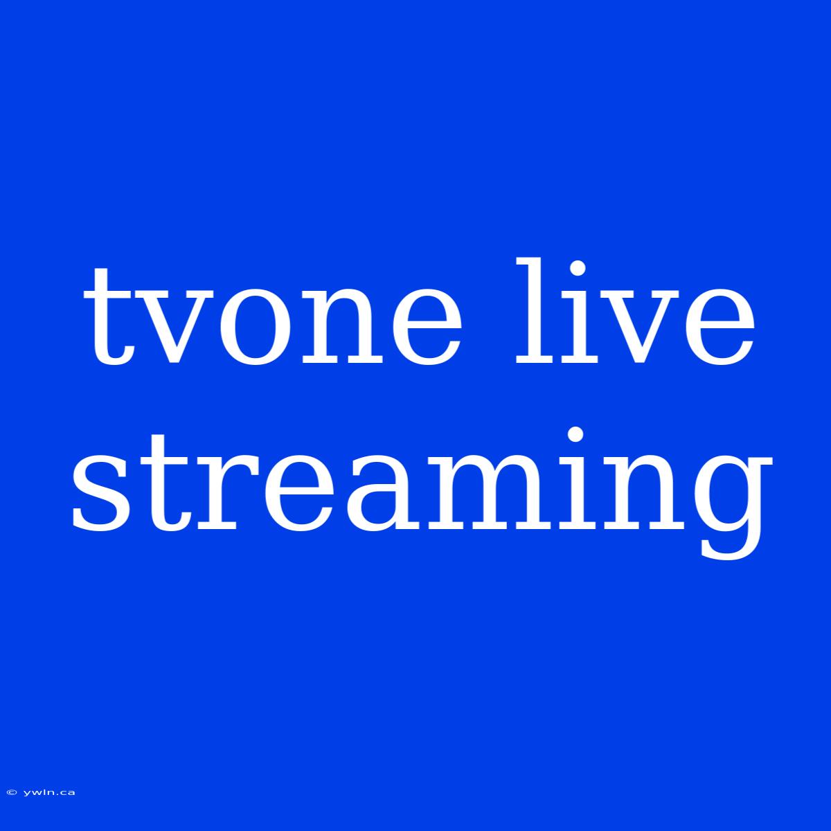 Tvone Live Streaming