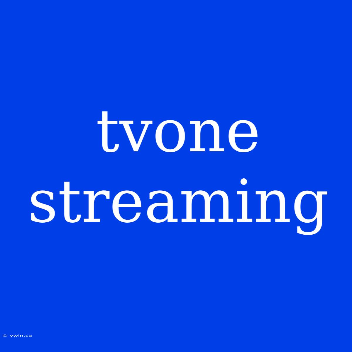 Tvone Streaming