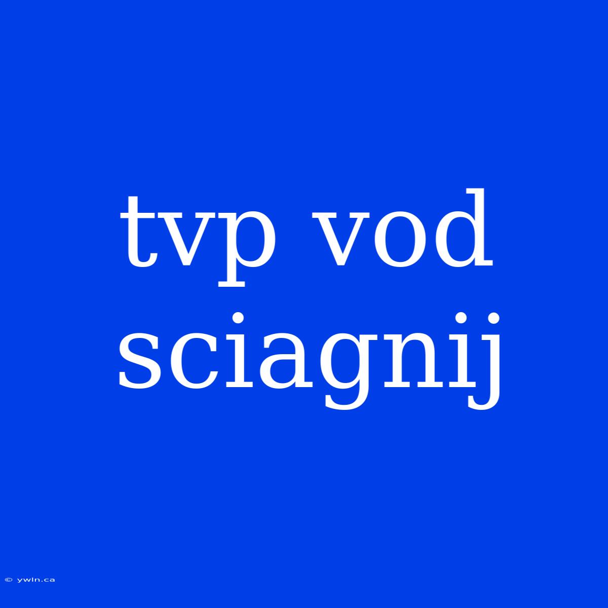 Tvp Vod Sciagnij