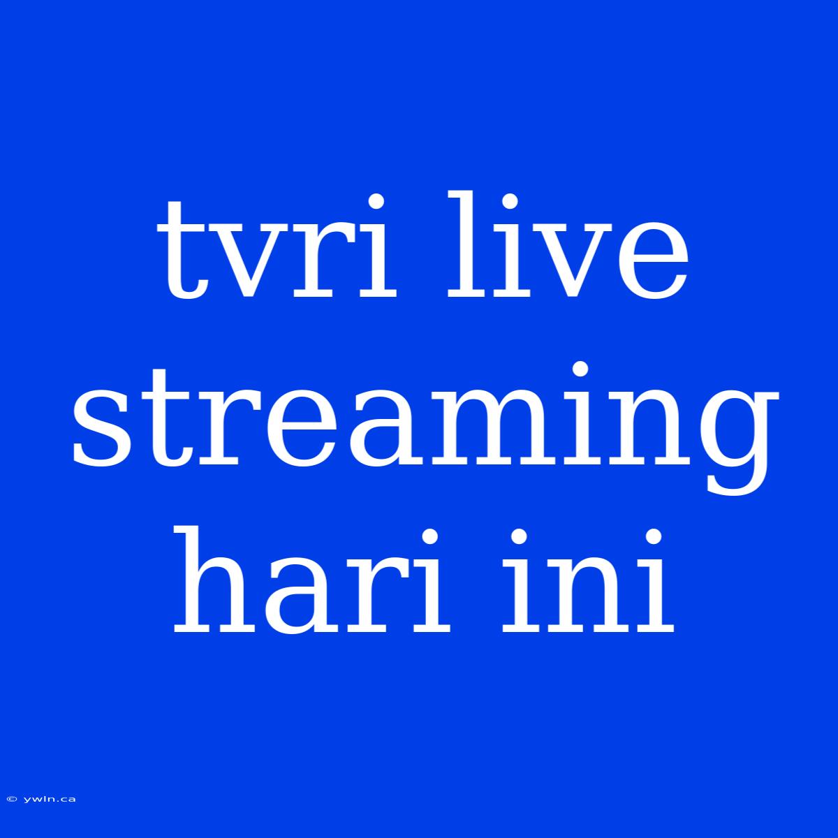 Tvri Live Streaming Hari Ini