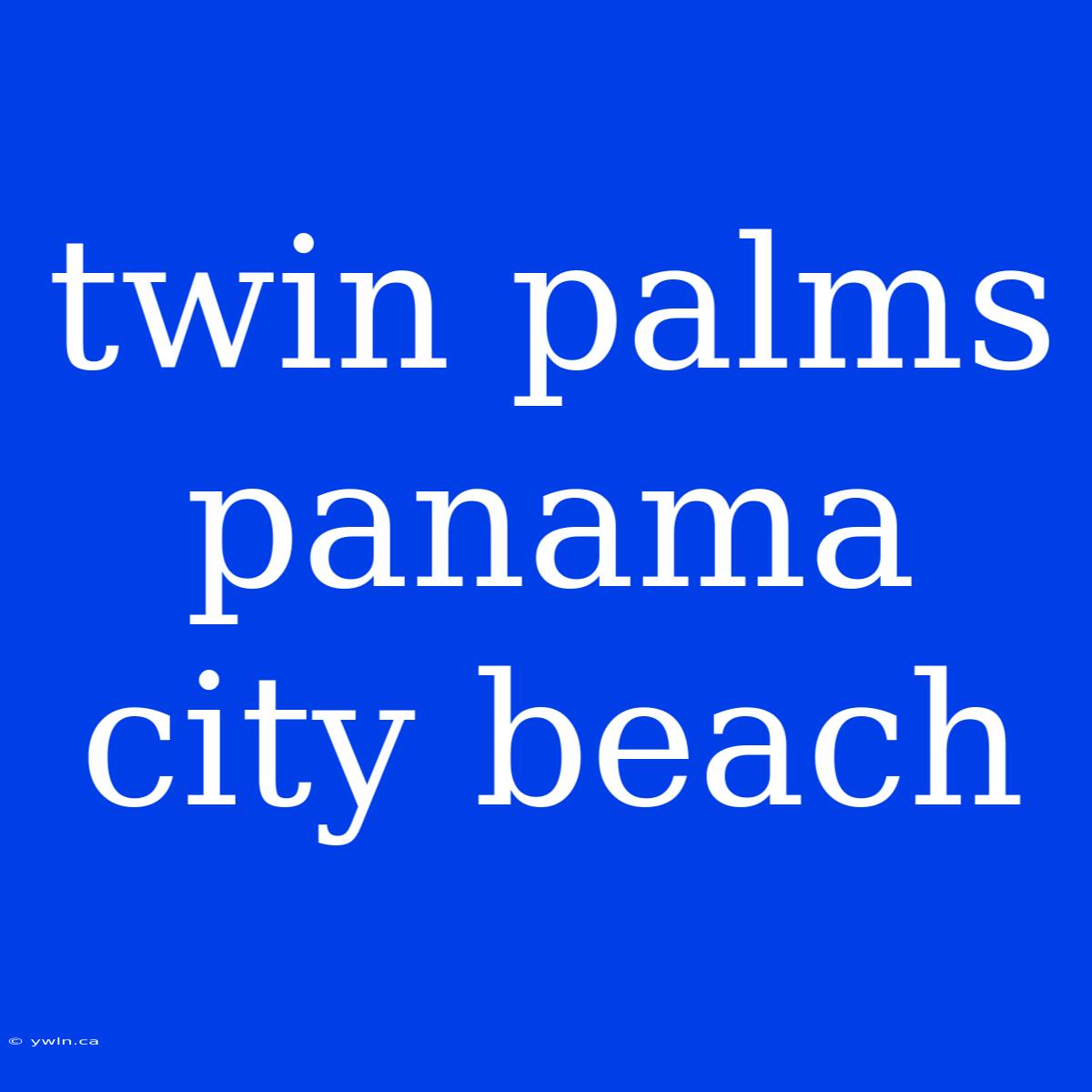 Twin Palms Panama City Beach