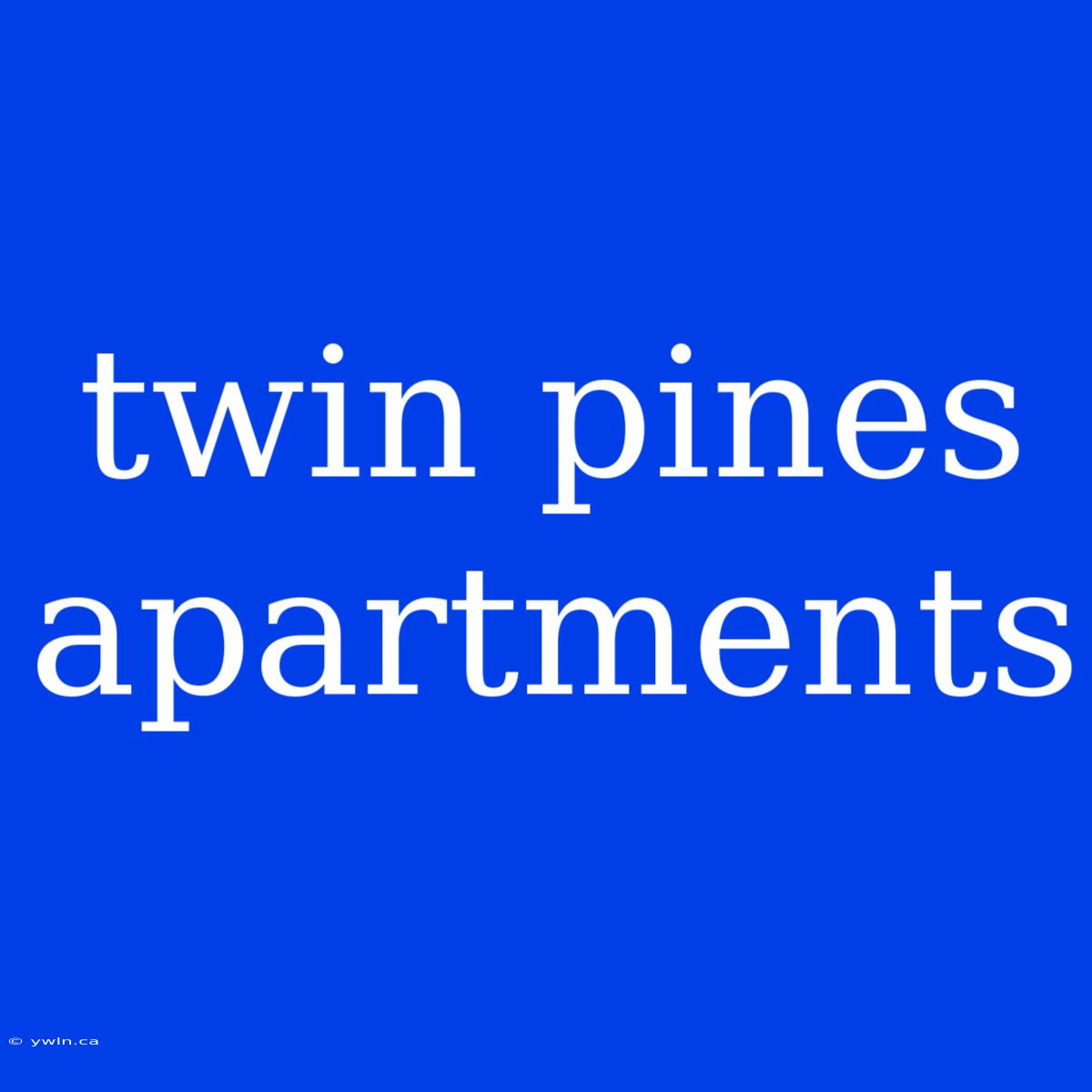 Twin Pines Apartments