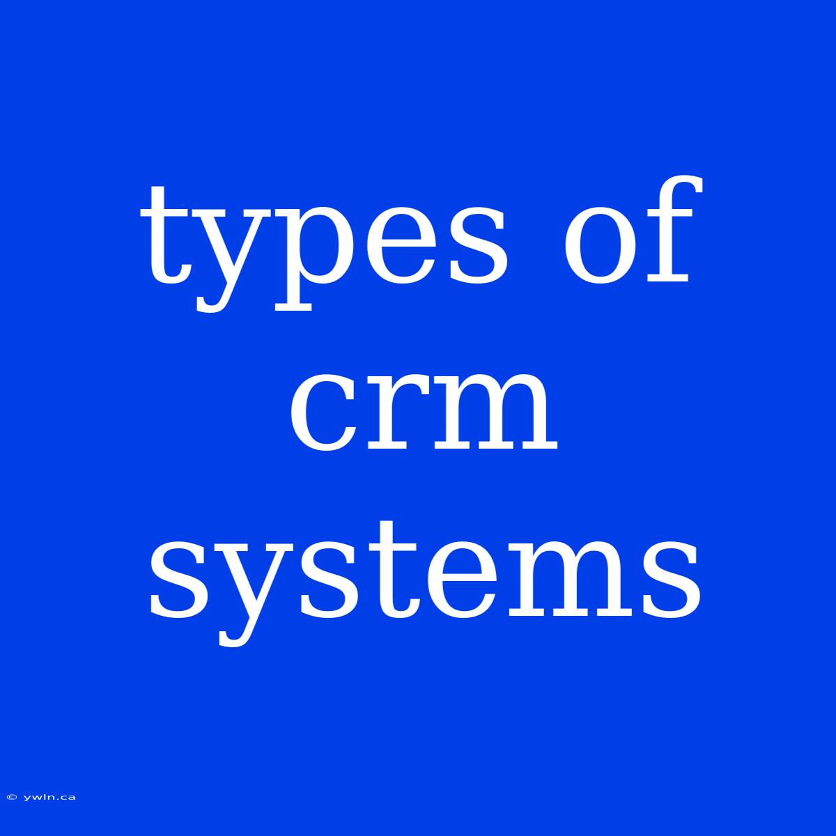 Types Of Crm Systems