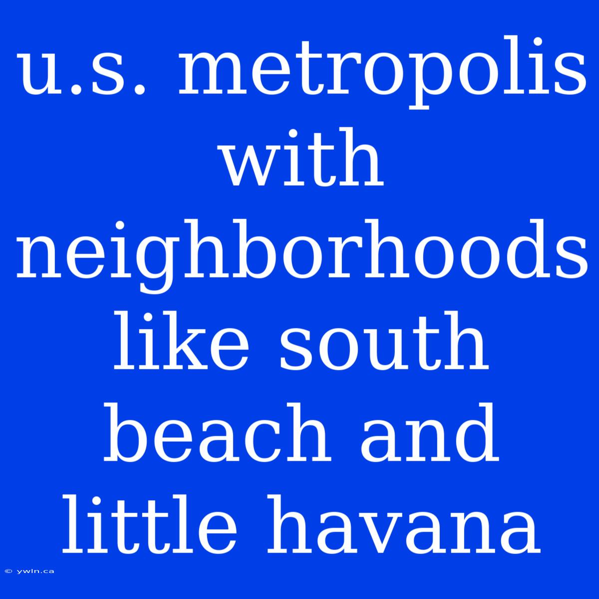 U.s. Metropolis With Neighborhoods Like South Beach And Little Havana