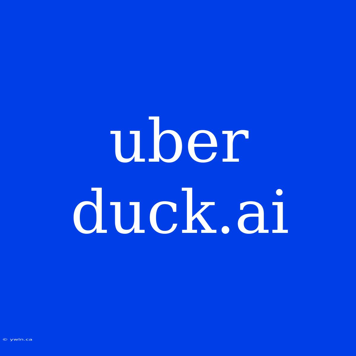 Uber Duck.ai