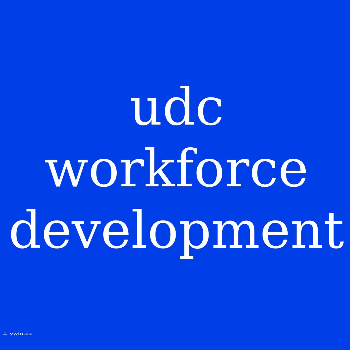 Udc Workforce Development