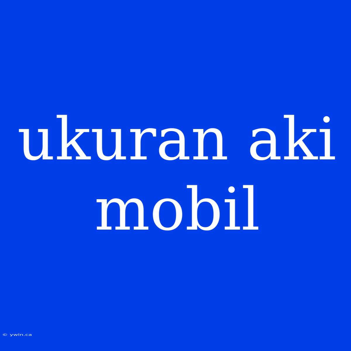 Ukuran Aki Mobil