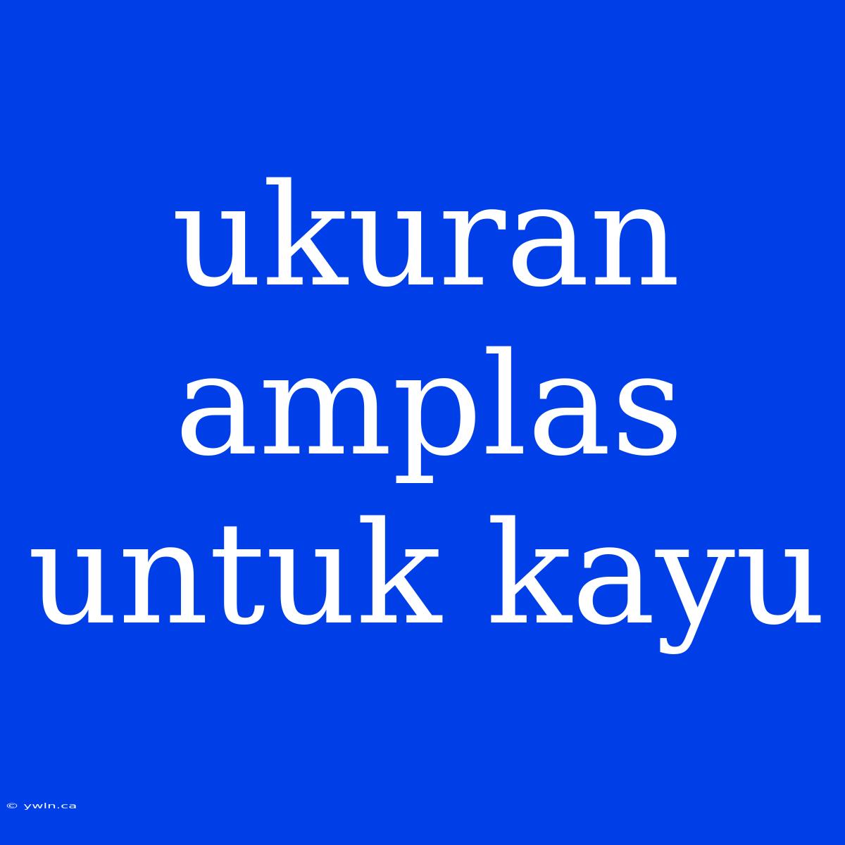 Ukuran Amplas Untuk Kayu