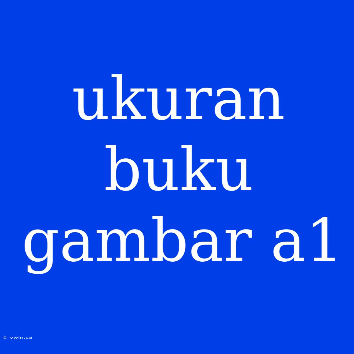 Ukuran Buku Gambar A1