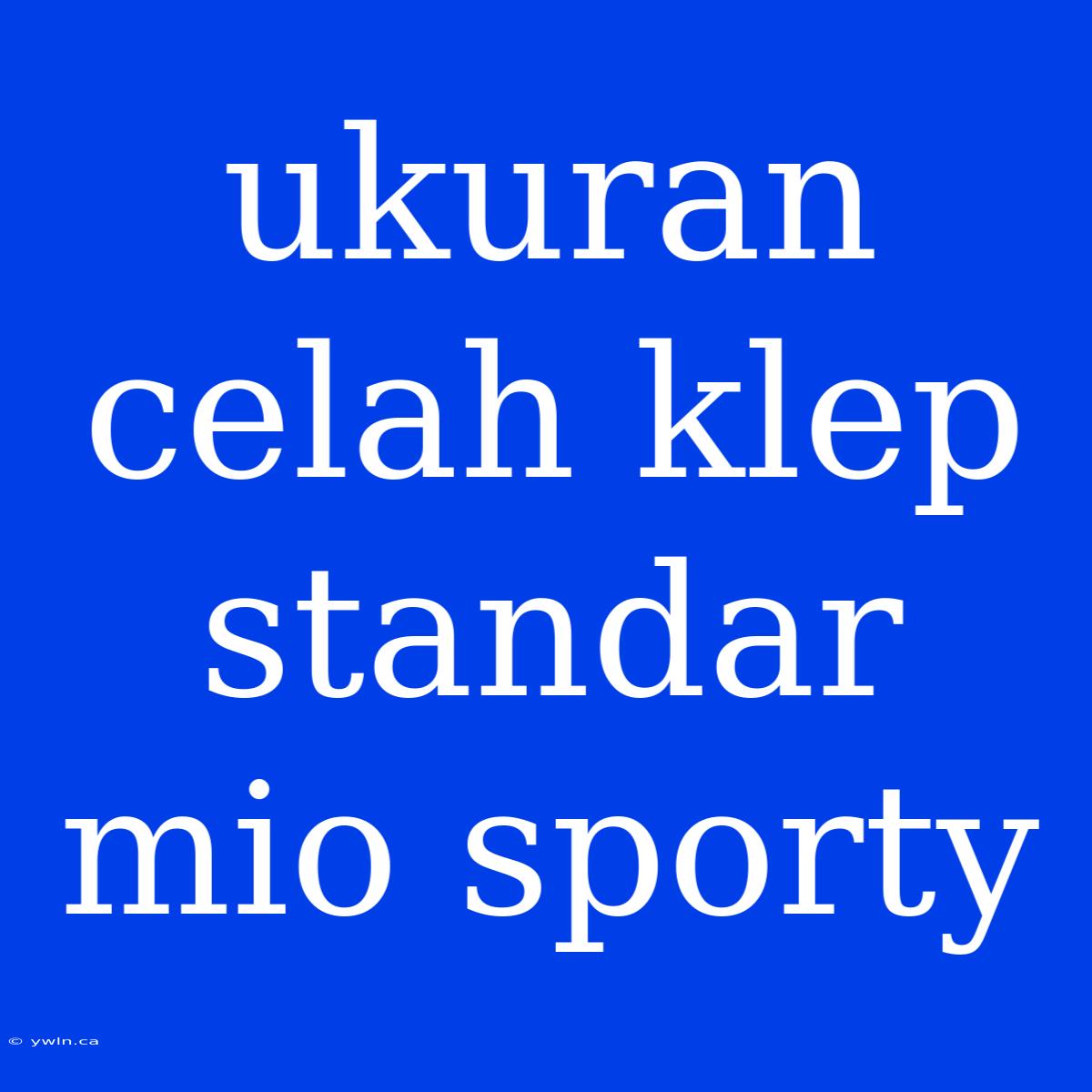 Ukuran Celah Klep Standar Mio Sporty