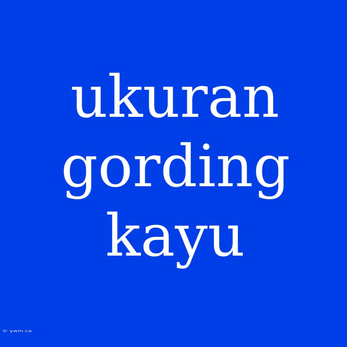 Ukuran Gording Kayu