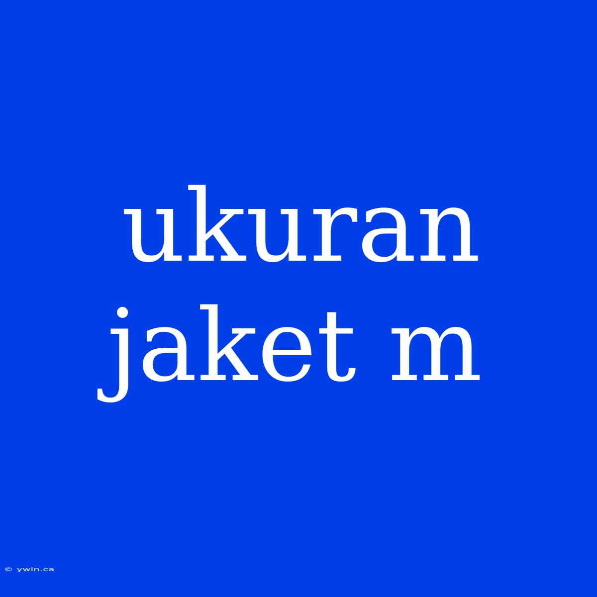 Ukuran Jaket M