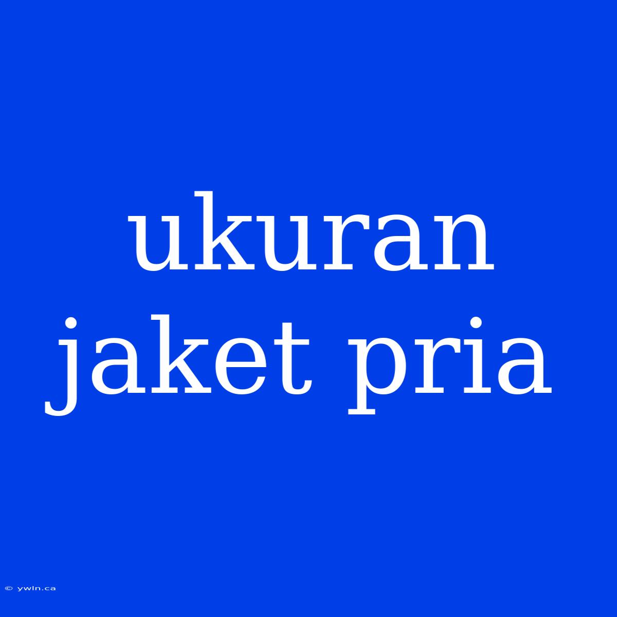 Ukuran Jaket Pria