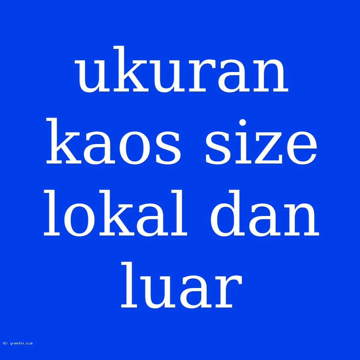 Ukuran Kaos Size Lokal Dan Luar