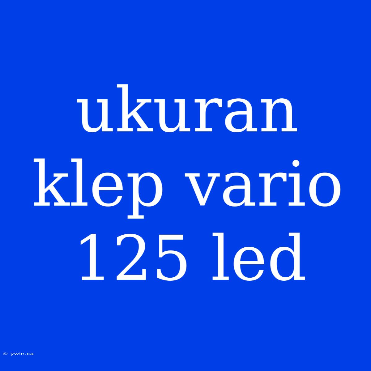 Ukuran Klep Vario 125 Led