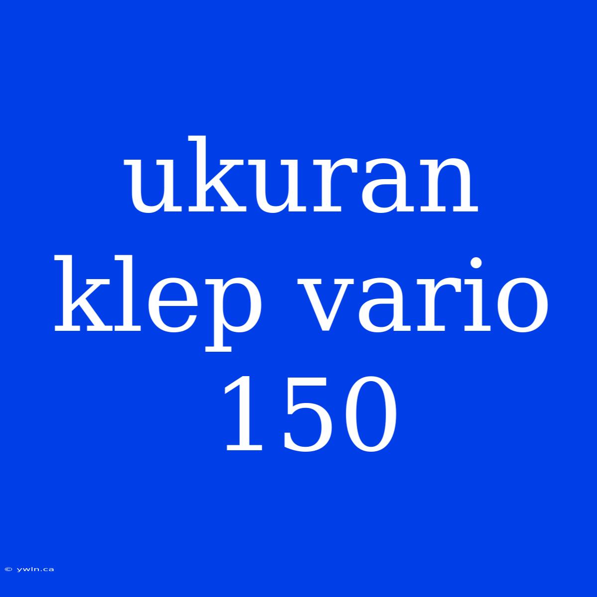 Ukuran Klep Vario 150