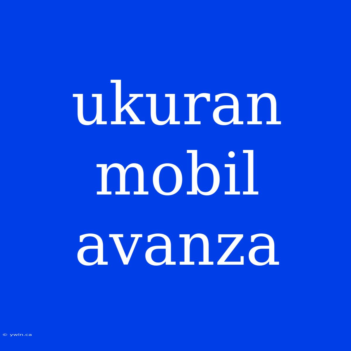 Ukuran Mobil Avanza