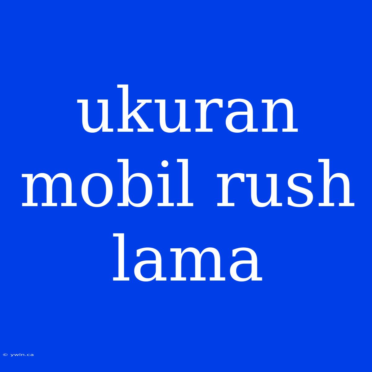 Ukuran Mobil Rush Lama