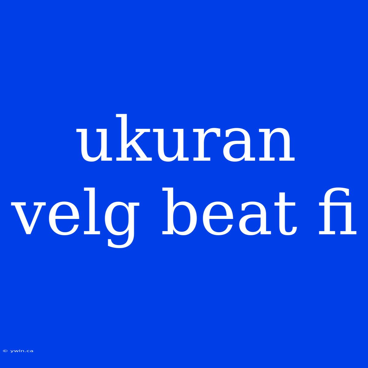 Ukuran Velg Beat Fi