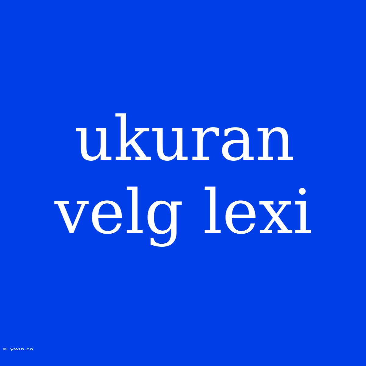 Ukuran Velg Lexi