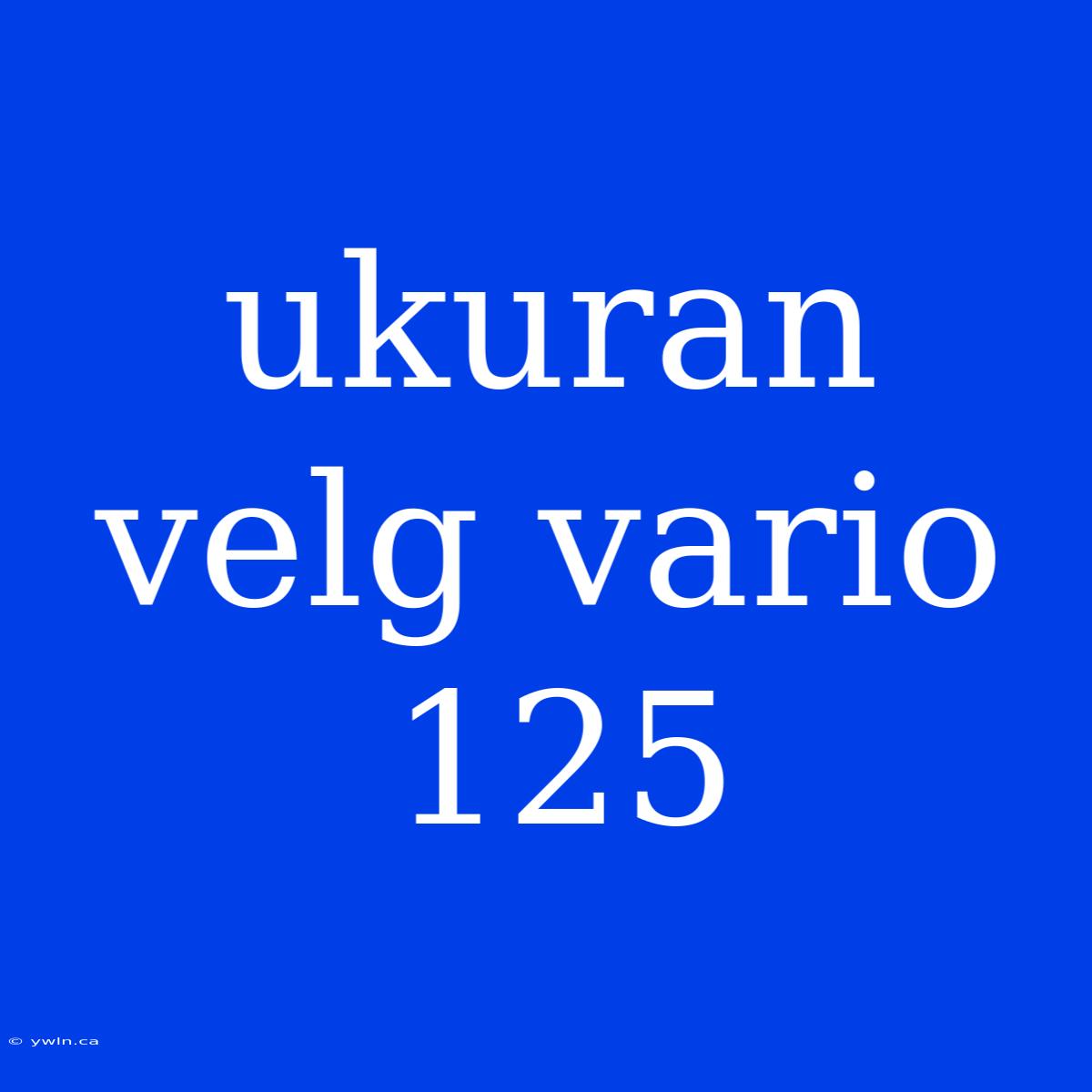 Ukuran Velg Vario 125