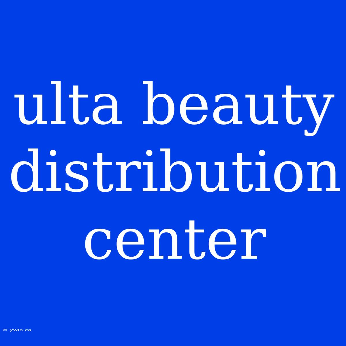 Ulta Beauty Distribution Center