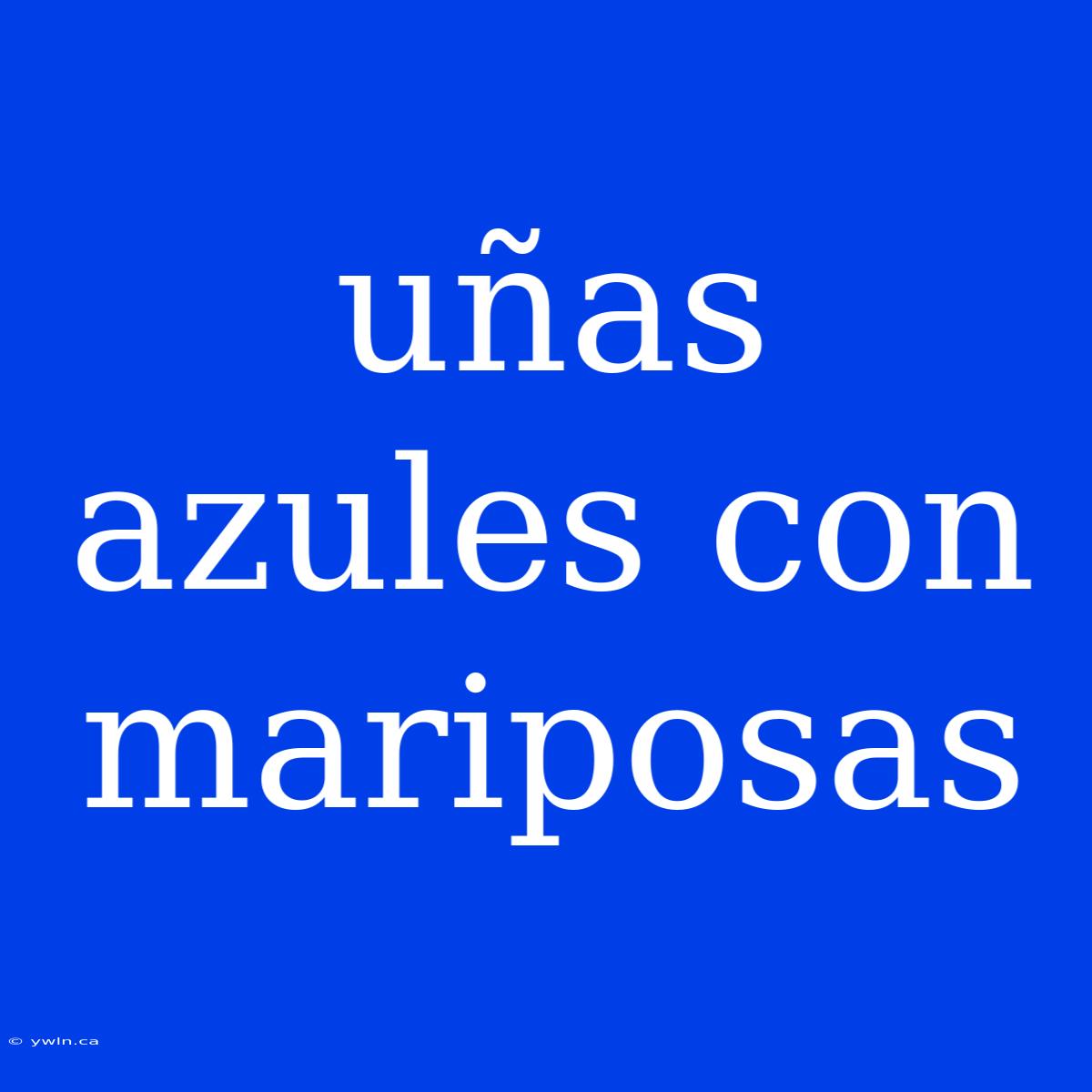 Uñas Azules Con Mariposas