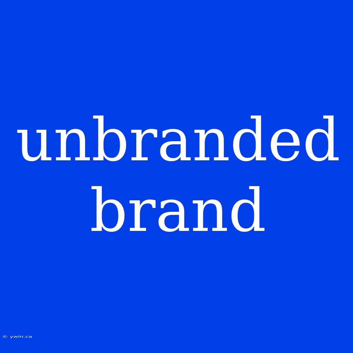 Unbranded Brand