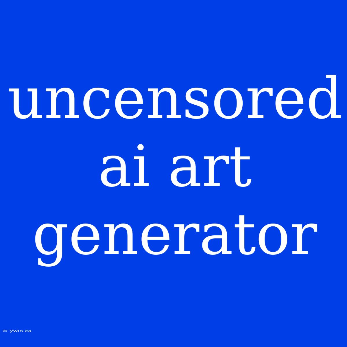 Uncensored Ai Art Generator