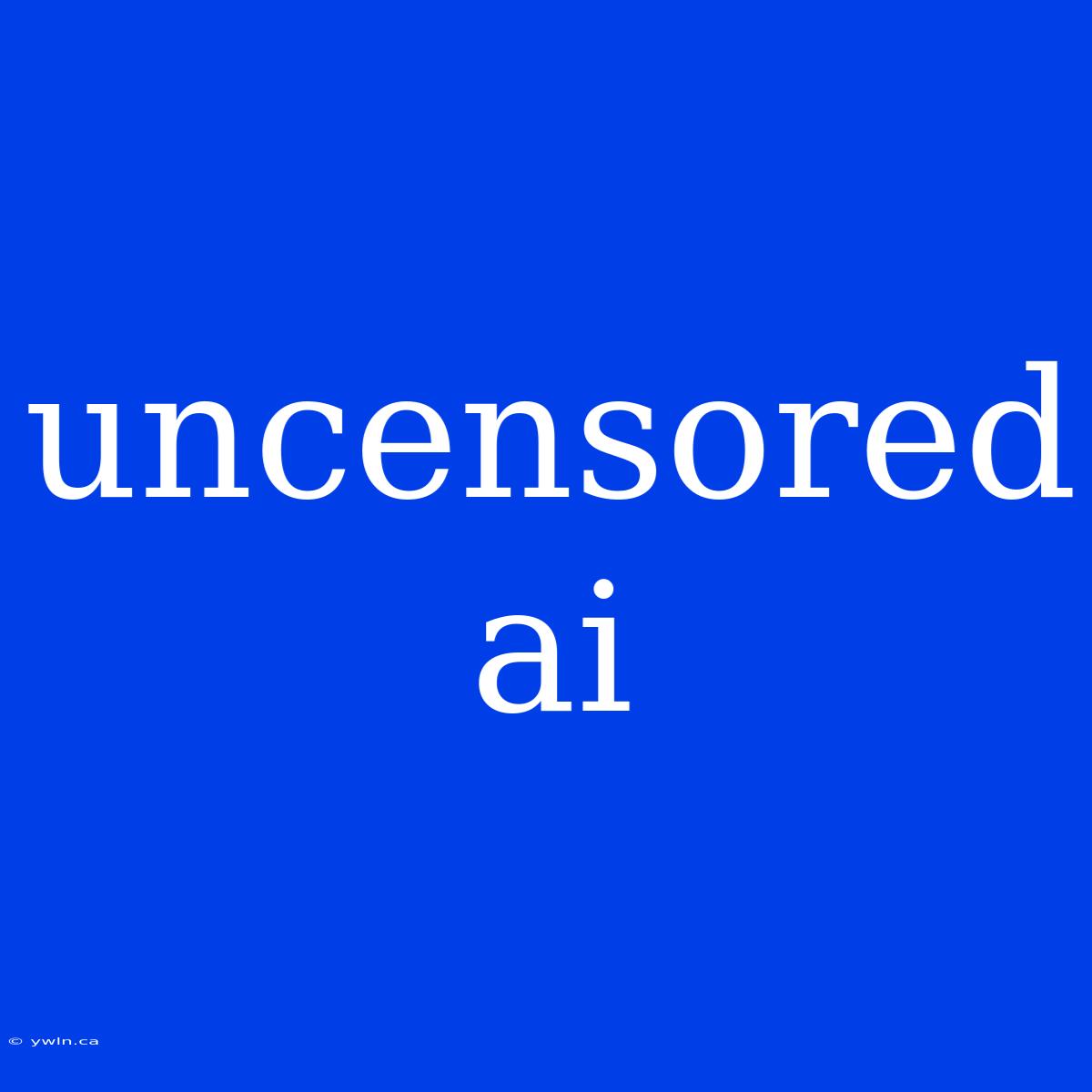 Uncensored Ai