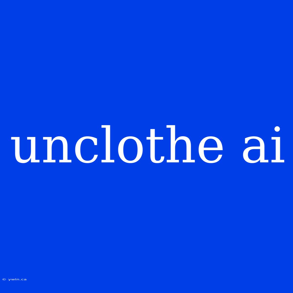 Unclothe Ai