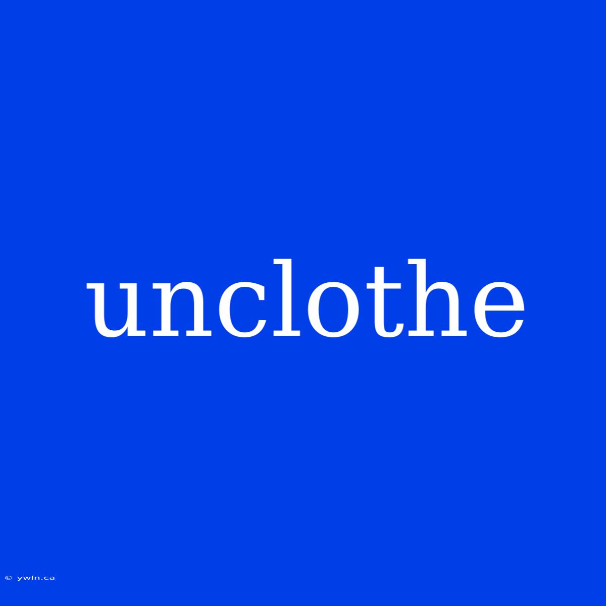 Unclothe