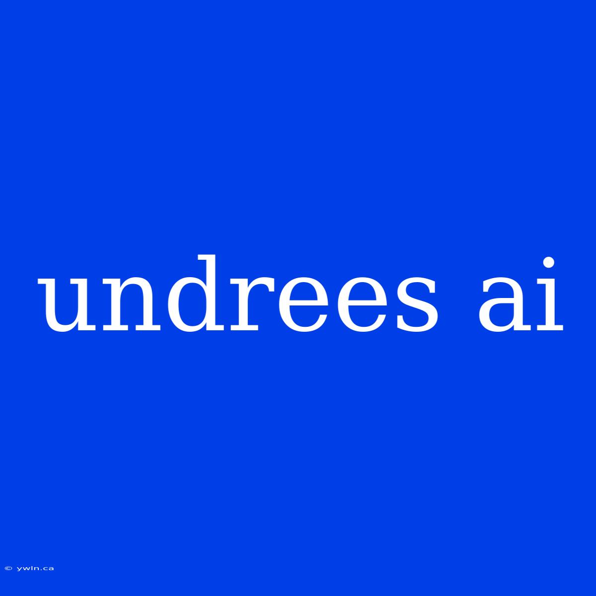 Undrees Ai