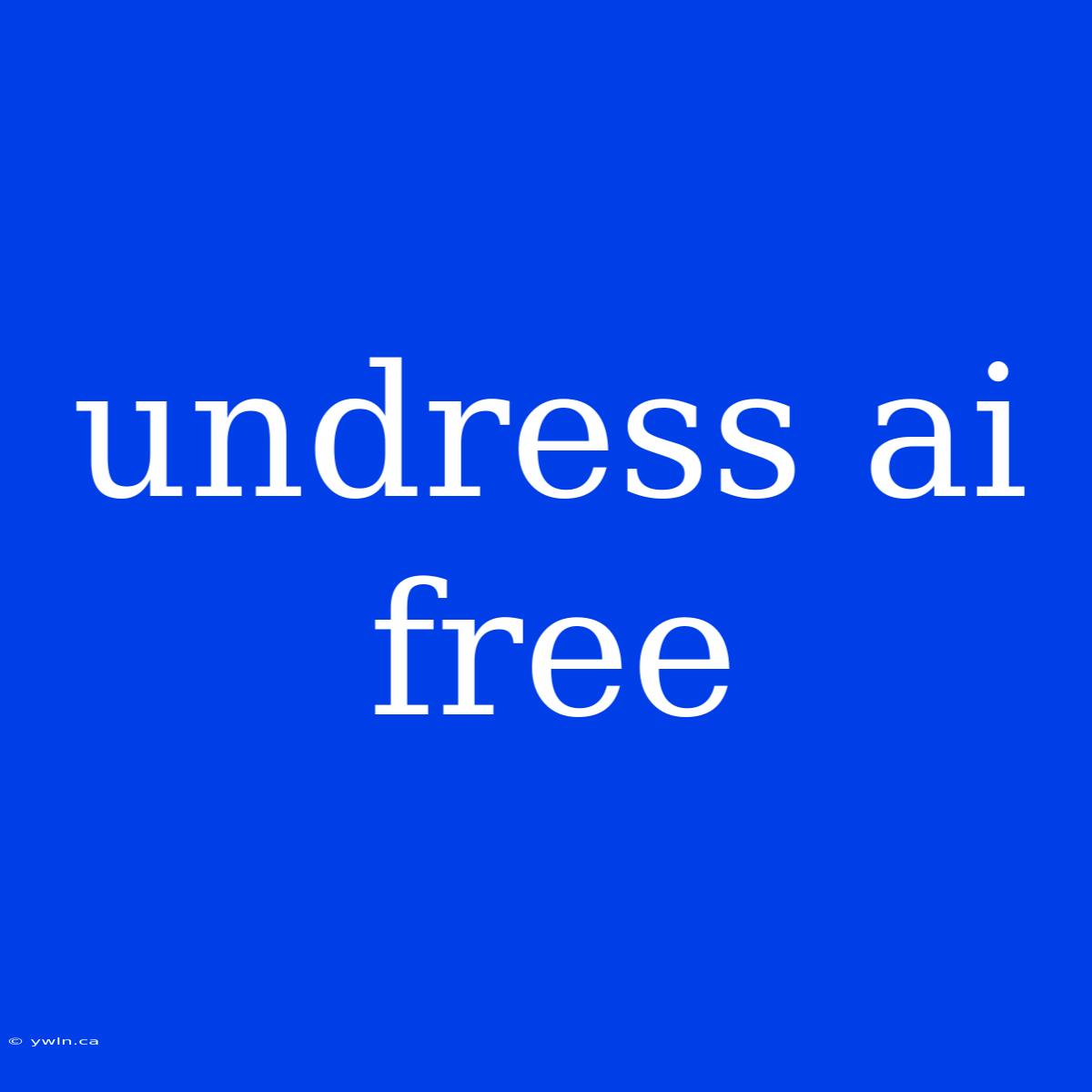 Undress Ai Free