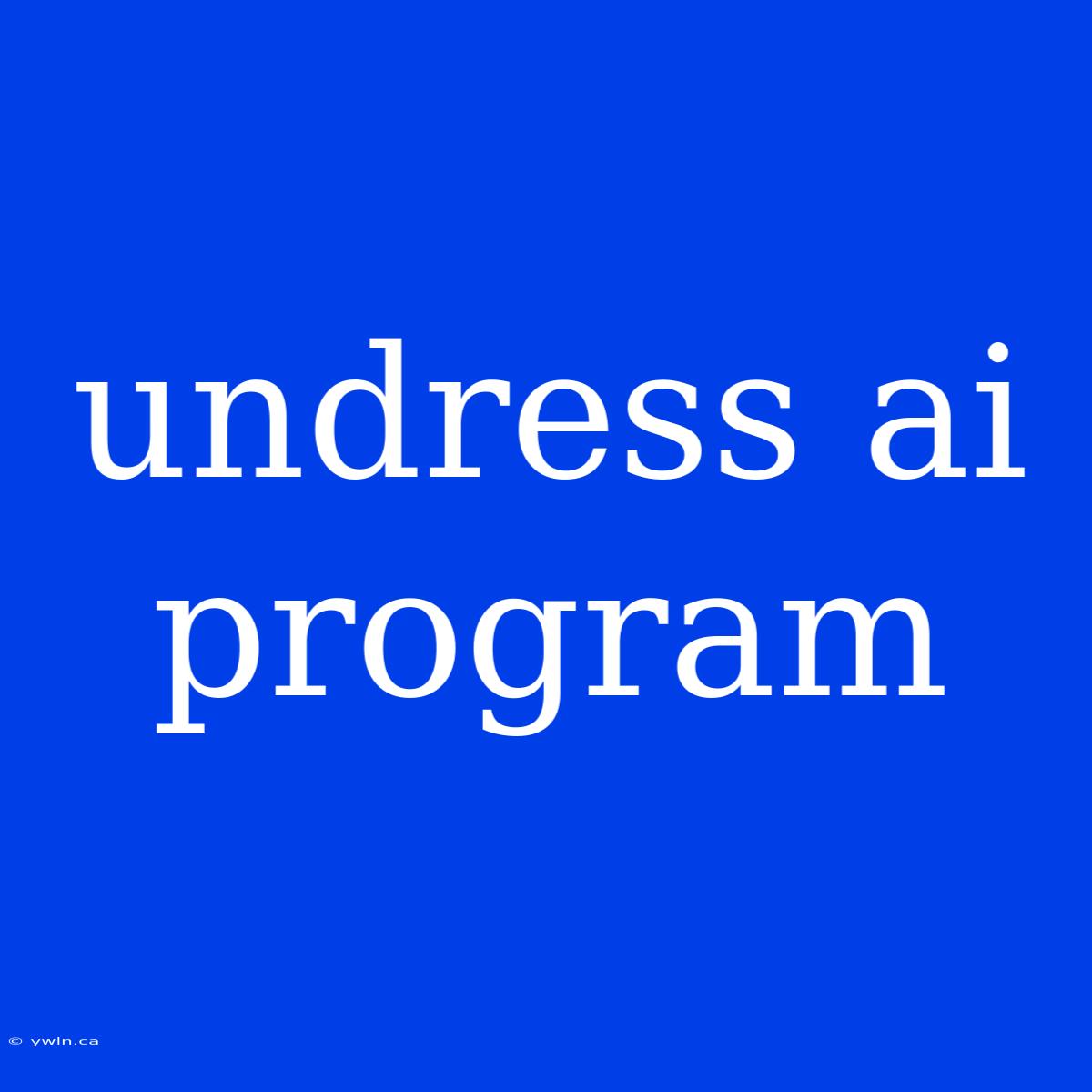 Undress Ai Program